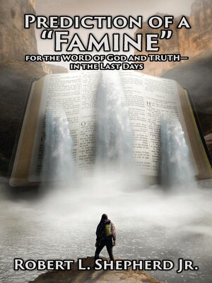 cover image of Prediction of a Famine for the WORD of God and TRUTH- in the Last Days